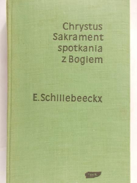 Schillebeeckx E. - Chrystus: Sakrament spotkania z Bogiem