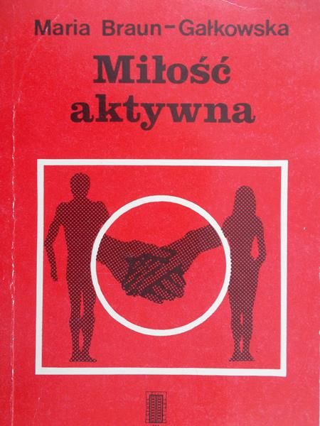 Braun-Gałkowska Maria - Miłość aktywna
