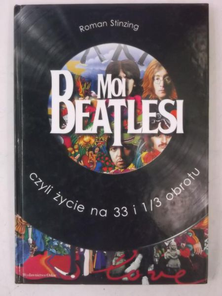 Stinzing Roman - Moi Beatlesi czyli życie na 33 i 1/3 obrotu