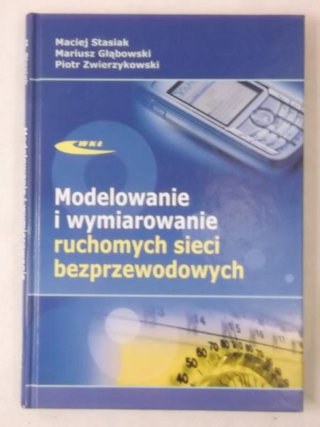 Stasiak Maciej - Modelowanie i wymiarowanie ruchomych sieci bezprzewodowych