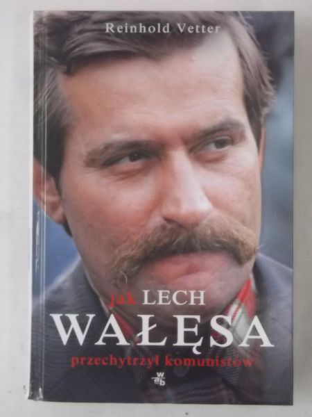Vetter Reinhold - Jak Lech Wałęsa przechytrzył komunistów