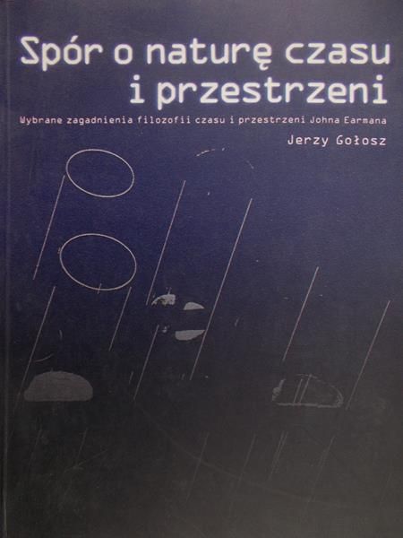 Gołosz Jerzy - Spór o naturę czasu i przestrzeni