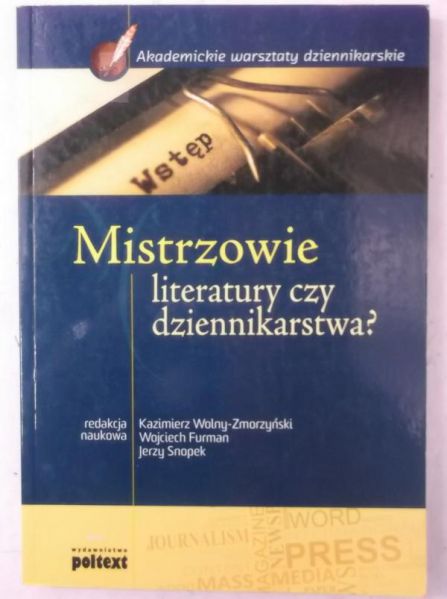 Wolny-Zmorzyński Kazimierz (red.) - Mistrzowie literatury czy dziennikarstwa?