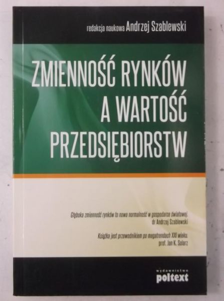 Szablewski Andrzej (red.) - Zmienność rynków a wartość przedsiębiorstw
