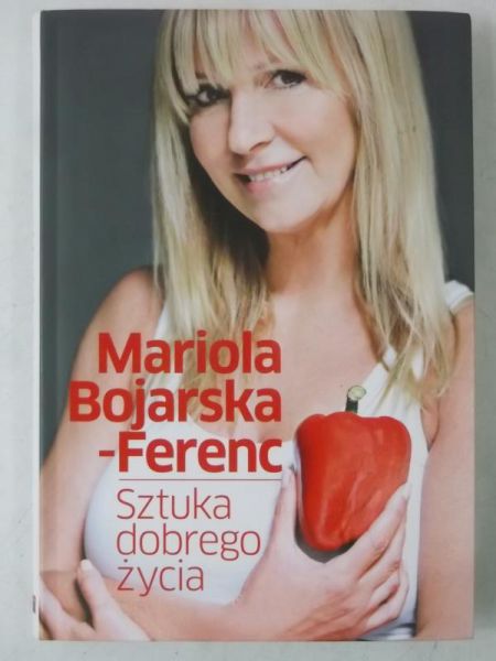 Bojarska-Ferenc Mariola - Sztuka dobrego życia