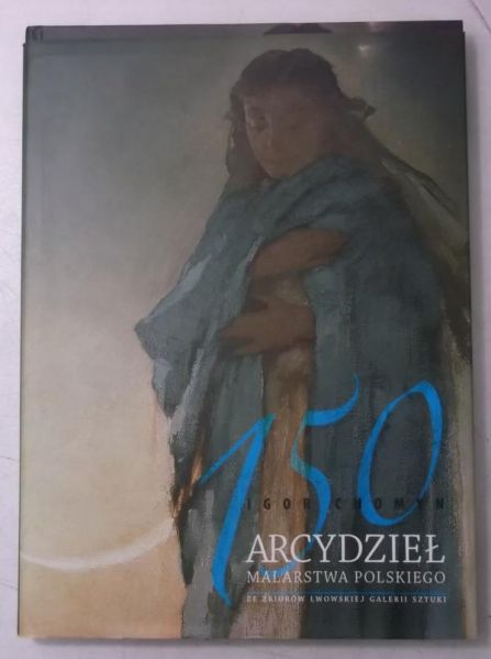 Chomyn Igor - 150 arcydzieł malarstwa polskiego