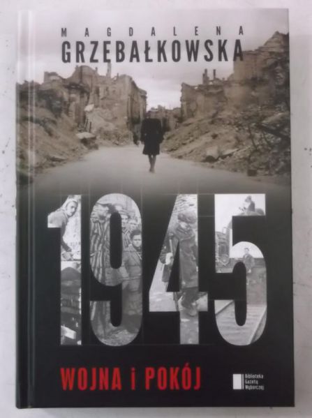 Grzebałkowska Magdalena - 1945. Wojna i pokój