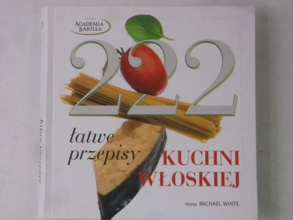 White Michael - 222 łatwe przepisy kuchni włoskiej