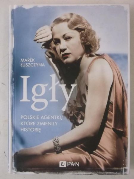 Łuszczyna Marek - Igły. Polskie agentki, które zmieniły historię