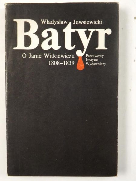 Znalezione obrazy dla zapytania WÅadysÅaw Jewsiewicki : Batyr - O Janie Witkiewiczu 1808-1839