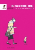 Im szybciej idę, tym jestem mniejsza