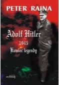 Adolf Hitler 1945 : koniec legendy