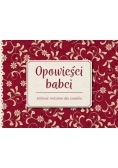 Opowieści babci Historie rodzinne dla wnuków