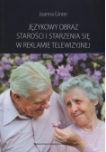 Językowy obraz starości i starzenia się w reklamie telewizyjnej