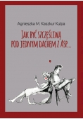Jak być szczęśliwą pod jednym dachem z Asp