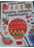Rysujemy , malujemy i majsterkujemy