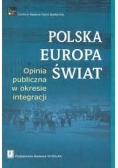 Polska Europa Świat - opinia publiczna w okresie integracji