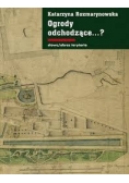 Ogrody odchodzące... ?