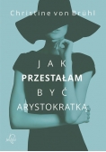 Jak przestałam być arystokratką
