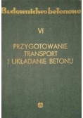 Budownictwo betonowe - Przygotowanie Transport i układanie Betonu