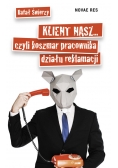 Klient nasz czyli koszmar pracownika działu reklamacji