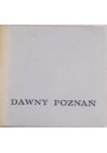 Dawny Poznań. Widoki i fotografie miasta z lat 1618-1939