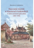 Nauczanie muzyki w klasztorach krakowskich w dobie autonomi galicyjskiej (1867-1918)