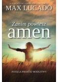 Zanim powiesz amen Potęga prostej modlitwy