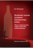 Społeczny wymiar problemu alkoholowego kobiet. Obraz i instytucjonalne reakcje środowiska wielkomiej