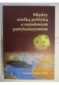 Między wielką polityką a narodowym partykularyzmem