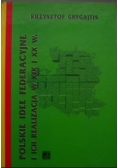 Polskie idee federacyjne i ich realizacja w XIX i XX w.