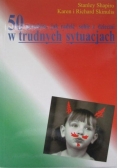 50 sposobów jak radzić sobie z dziećmi w trudnych sytuacjach