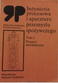Inżynieria procesowa i aparatura przemysłu spożywczego, tom 1 procesy mechaniczne