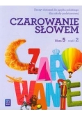 Czarowanie słowem 5. Zeszyt ćwiczeń, część 2
