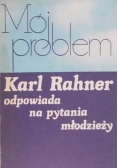 Mój problem. Karl Rahner odpowiada na pytania młodzieży