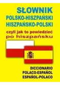 Słownik polsko hiszpański hiszpańsko polski czyli jak to powiedzieć po hiszpańsku