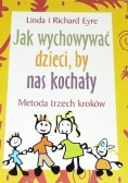 Jak wychowywać dzieci, by nas kochały. Metoda trzech kroków