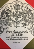 Przez dwa stulecia XIX i XX w: studia historyczne ofiarowane prof. Wacławowi Felczakowi