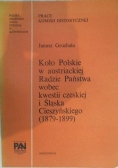 Koło Polskie w austriackiej radzie Państwa wobec kwestii czeskiej i Śląska Cieszyńskiego 1879 do 1899