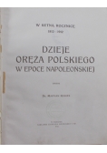 Dzieje oręża polskiego w epoce napoleońskiej Reprint z 1912 r.