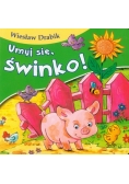 Umyj się, świnko!