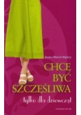 Chcę być szczęśliwa. Tylko dla dziewcząt