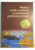 Między wielką polityką a narodowym partykularyzmem