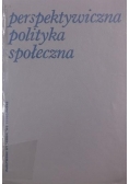 Perspektywiczna polityka społeczna