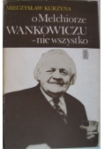 O Melchiorze Wańkowiczu - nie wszystko