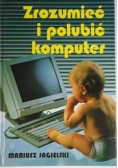 Zrozumieć i polubić komputer