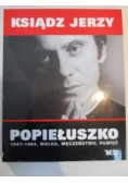 Ksiądz Jerzy Popiełuszko 1947 - 1984 walka męczeństwo pamięć