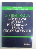 Globalizacja a społeczne aspekty przeobrażeń i zmian organizacyjnych
