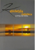 Katechetyka i katecheza u progu XXI wieku