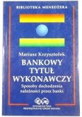 Bankowy tytuł wykonawczy. Sposoby dochodzenia należności przez banki